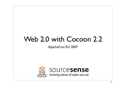 Web 2.0 with Cocoon 2.2 ApacheCon EU  What is