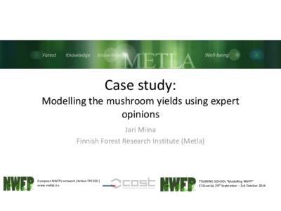 Case study: Modelling the mushroom yields using expert opinions Jari Miina Finnish Forest Research Institute (Metla)