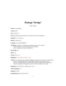 Package ‘foreign’ July 2, 2014 Priority recommended Version[removed]Date[removed]Title Read Data Stored by Minitab, S, SAS, SPSS, Stata, Systat, Weka,dBase, ...