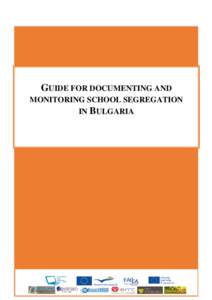 GUIDE FOR DOCUMENTING AND MONITORING SCHOOL SEGREGATION IN BULGARIA Romani CRISS, in partnership with the FXB Center for Health and Human Rights at Harvard University, ANTIGONE, the European Roma Rights Centre (ERRC), L