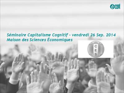 Séminaire Capitalisme Cognitif - vendredi 26 SepMaison des Sciences Économiques ! !  !1