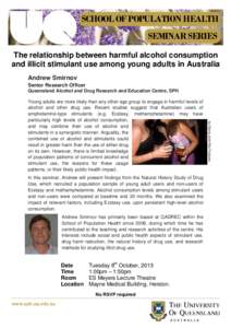 SCHOOL OF POPULATION HEALTH SEMINAR SERIES The relationship between harmful alcohol consumption and illicit stimulant use among young adults in Australia Andrew Smirnov Senior Research Officer