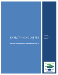 ENERGY + MIND COFFEE white paper provided by Archmore Botanical Research Group, LLC A Javita International product