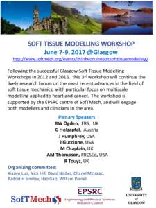June 7-9, 2017 @Glasgow  http://www.softmech.org/events/thirdworkshoponsofttissuemodelling/ Following the successful Glasgow Soft Tissue Modelling Workshops in 2012 and 2015, this 3rd workshop will continue the