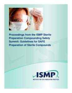 Proceedings from the ISMP Sterile Preparation Compounding Safety Summit: Guidelines for SAFE Preparation of Sterile Compounds  ISMP
