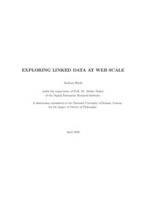 EXPLORING LINKED DATA AT WEB SCALE Andreas Harth under the supervision of Prof. Dr. Stefan Decker of the Digital Enterprise Research Institute. A dissertation submitted to the National University of Ireland, Galway for t