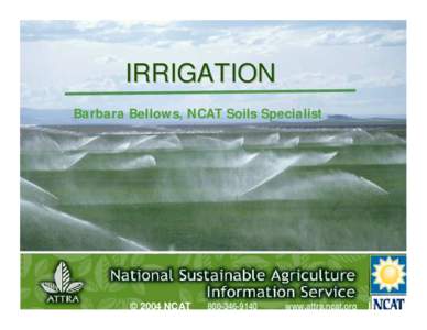 IRRIGATION Barbara Bellows, NCAT Soils Specialist © 2004 NCAT  Irrigation