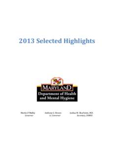2013 Selected Highlights  Martin O’Malley Governor  Anthony G. Brown