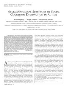 MENTAL RETARDATION AND DEVELOPMENTAL DISABILITIES RESEARCH REVIEWS 10: 259–NEUROANATOMICAL SUBSTRATES OF SOCIAL COGNITION DYSFUNCTION IN AUTISM Kevin Pelphrey,1,4* Ralph Adolphs,2,3 and James P. Morris4