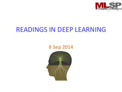 READINGS IN DEEP LEARNING 8 Sep 2014 ADMINSTRIVIA • Will start a mailing list today – You will get a notice