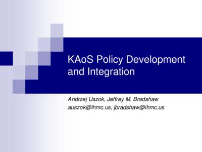 Microsoft PowerPoint - KAoS Policy Development and Integration.ppt