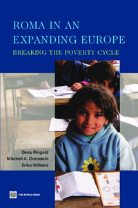 ROMA IN AN EXPANDING EUROPE BREAKING THE POVERTY CYCLE Dena Ringold Mitchell A. Orenstein