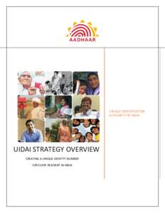 UNIQUE IDENTIFICATION AUTHORITY OF INDIA UIDAI STRATEGY OVERVIEW CREATING A UNIQUE IDENTITY NUMBER FOR EVERY RESIDENT IN INDIA