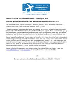 PRESS RELEASE / For immediate release – February 25, 2013 Bathurst Regional Airport offers 3 new destinations beginning March 11, 2013 The Bathurst Regional Airport Commission is pleased to announce that, in partnershi
