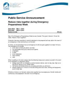 Public Service Announcement Reduce risks together during Emergency Preparedness Week Start Date: May 1, 2015 End Date: May 9, 2015 Nunavut-wide