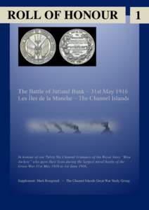 ROLL OF HONOUR  The Battle of Jutland Bank ~ 31st May 1916 Les Îles de la Manche ~ The Channel Islands  In honour of our Thirty Six Channel Islanders of the Royal Navy “Blue