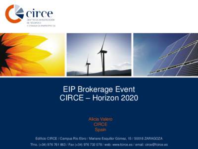 EIP Brokerage Event CIRCE – Horizon 2020 Alicia Valero CIRCE Spain Edificio CIRCE / Campus Río Ebro / Mariano Esquillor Gómez, [removed]ZARAGOZA