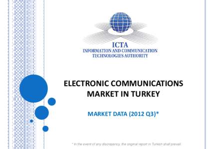 ELECTRONIC COMMUNICATIONS MARKET IN TURKEY MARKET DATA[removed]Q3)* * In the event of any discrepancy, the original report in Turkish shall prevail.