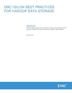 EMC ISILON BEST PRACTICES FOR HADOOP DATA STORAGE ABSTRACT This white paper describes the best practices for setting up and managing the HDFS service on an EMC Isilon cluster to optimize data storage for Hadoop analytics