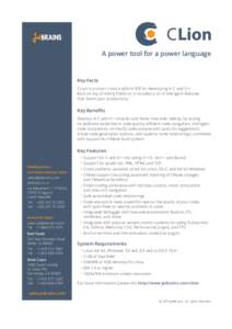 A power tool for a power language  Key Facts CLion is a smart cross-platform IDE for developing in C and C++. Built on top of IntelliJ Platform, it includes a lot of intelligent features that boost your productivity.