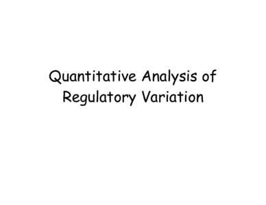 Quantitative Analysis of Regulatory Variation Quantitative Genetics applies to any trait showing variation, and molecular traits are no exception. Quantitative genetics is now being applied to
