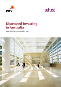 Distressed Investing in Australia A guide for buyers and sellers 2011 About Ashurst Our focus is getting to the heart of your legal needs and delivering you commercially astute and