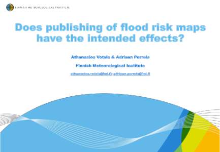 Does publishing of flood risk maps have the intended effects? Athanasios Votsis & Adriaan Perrels Finnish Meteorological Institute ; 