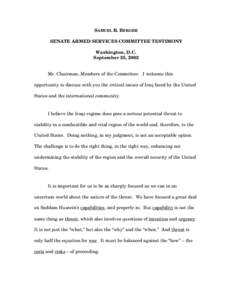 SAMUEL R. BERGER SENATE ARMED SERVICES COMMITTEE TESTIMONY Washington, D.C. September 25, 2002 Mr. Chairman, Members of the Committee: I welcome this opportunity to discuss with you the critical issues of Iraq faced by t