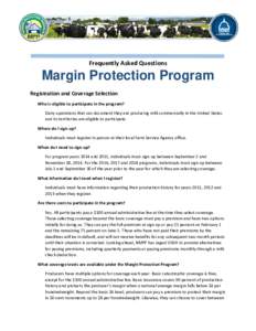 Frequently Asked Questions  Margin Protection Program Registration and Coverage Selection Who is eligible to participate in the program? Dairy operations that can document they are producing milk commercially in the Unit