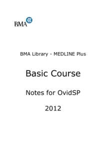 BMA Library - MEDLINE Plus  Basic Course Notes for OvidSP 2012