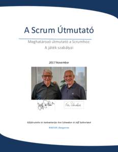 A Scrum Útmutató Meghatározó útmutató a Scrumhoz: A játék szabályai 2017 November  Kifejlesztette és karbantartja: Ken Schwaber és Jeff Sutherland