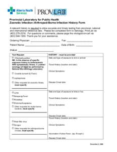 Provincial Laboratory for Public Health Zoonotic Infection /Arthropod-Borne Infection History Form A relevant history is required to allow accurate and timely testing from provincial, national and international reference