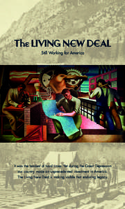 The LIVING NEW DEAL Still Working for America It was the hardest of hard times. Yet during the Great Depression our country made an unprecedented investment in America. The Living New Deal is making visible that enduring