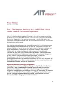 Press Release Wien, 9. Februar 2016 Prof.in Elke Guenther übernimmt ab 1. Juni 2016 die Leitung des AIT Health & Environment Departments Wien (AIT): Die Geschäftsführung des AIT Austrian Institute of Technology inform