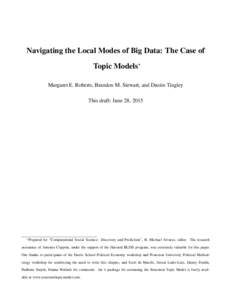 Navigating the Local Modes of Big Data: The Case of Topic Models∗ Margaret E. Roberts, Brandon M. Stewart, and Dustin Tingley This draft: June 28, 2015  ∗