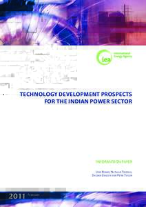 TECHNOLOGY DEVELOPMENT PROSPECTS FOR THE INDIAN POWER SECTOR INFORMATION PAPER Uwe Remme, Nathalie Trudeau, Dagmar Graczyk and Peter Taylor