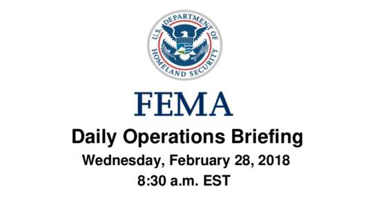 •Daily Operations Briefing Wednesday, February 28, 2018 8:30 a.m. EST Significant Activity – FebSignificant Events: Central U.S. Flooding