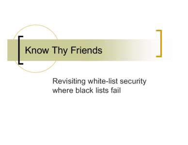 Know Thy Friends Revisiting white-list security where black lists fail Introduction n