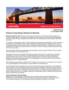 PRESS RELEASE For immediate release Positive Cruise Season Results for Montréal Montréal, October 21, 2016 – Montréal’s cruise season will come to a close tomorrow with the departure of Oceania Cruises’ Regatta.