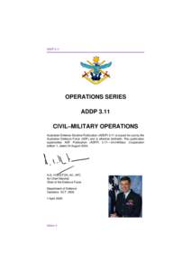 ADDP[removed]OPERATIONS SERIES ADDP 3.11 CIVIL–MILITARY OPERATIONS Australian Defence Doctrine Publication (ADDP[removed]is issued for use by the
