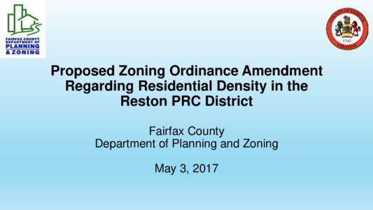 Proposed Zoning Ordinance Amendment Regarding Residential Density in the Reston PRC District Fairfax County Department of Planning and Zoning May 3, 2017