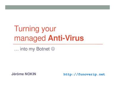 Turning-your-managed-AV-into-my-botnet_OWASP2013_Nokin-Jerome_v1.1