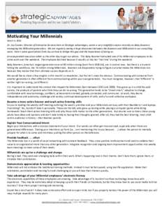 Motivating Your Millennials March 4, 2010 Dr. Jay Conner, Director of Enterprise Services here at Strategic Advantages, wrote a very insightful column recently on Baby Boomers managing the Millennial generation. We are r