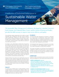 Certification of Professional Achievement in  Sustainable Water Management The Sustainable Water Management Certification, developed by Columbia University’s Earth Institute, the Columbia Water Center, and the School o
