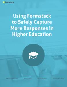 Using Formstack to Safely Capture More Responses in Higher Education  Eﬃciency & Security