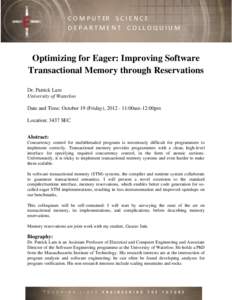 C O M P U T ER S C I E N C E DEPARTMENT COLLOQUIUM Optimizing for Eager: Improving Software Transactional Memory through Reservations Dr. Patrick Lam