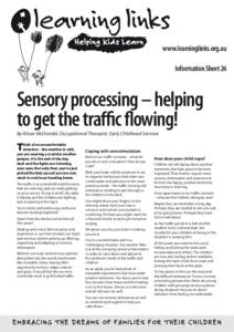 www.learninglinks.org.au Information Sheet 26 Sensory processing – helping to get the traffic flowing! By Alison McDonald, Occupational Therapist, Early Childhood Services