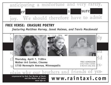 FREE VERSE: Erasure Poetry featuring Matthea Harvey, Janet Holmes, and Travis Macdonald Thursday, April 7, 7:00 pm Walker Art Center, Cinema 1750 Hennepin Avenue, Minneapolis