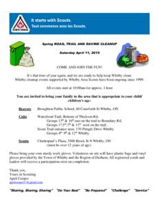 Spring ROAD, TRAIL AND RAVINE CLEANUP Saturday April 11, 2015 COME AND JOIN THE FUN! It’s that time of year again, and we are ready to help keep Whitby clean. Whitby cleanup events supported by Whitby Area Scouts have 