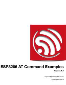 ESP8266 AT Command Examples Version 1.3 Espressif Systems IOT Team Copyright © 2015  !